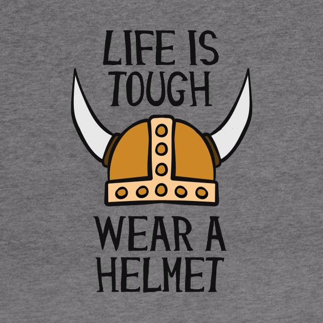 Life Is Tough Wear A Helmet by Cosmo Gazoo